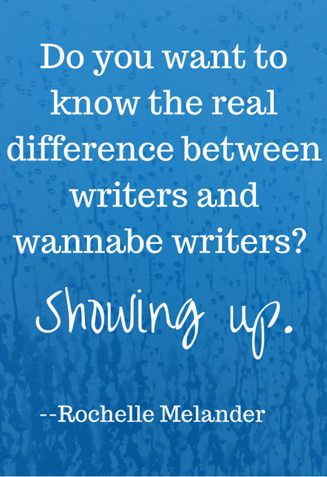 Do you want to know the real difference between writers and wannabe writers? Showing up.