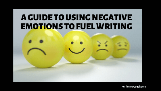 Use Negative Emotions to Fuel Writing