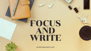 Focus and write